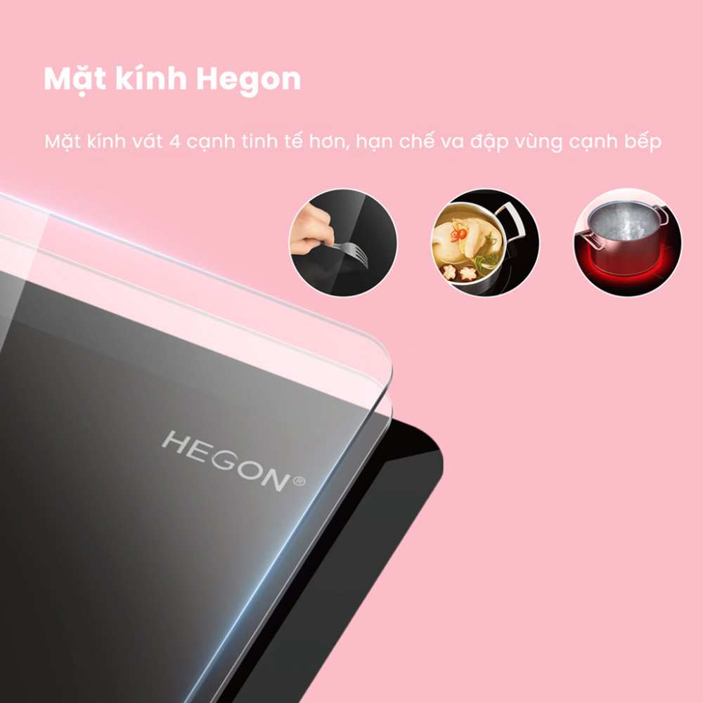 Mặt kính Hegon chịu lực, chống trầy xước, dễ lau chùi.