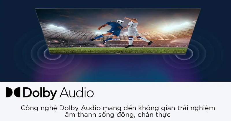 Công nghệ Dolby digital mang lại cảm giác âm thanh sống động.