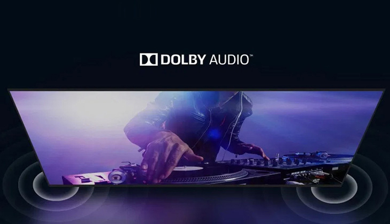 Chế độ Dolby Audio, mang đến âm thanh sống động