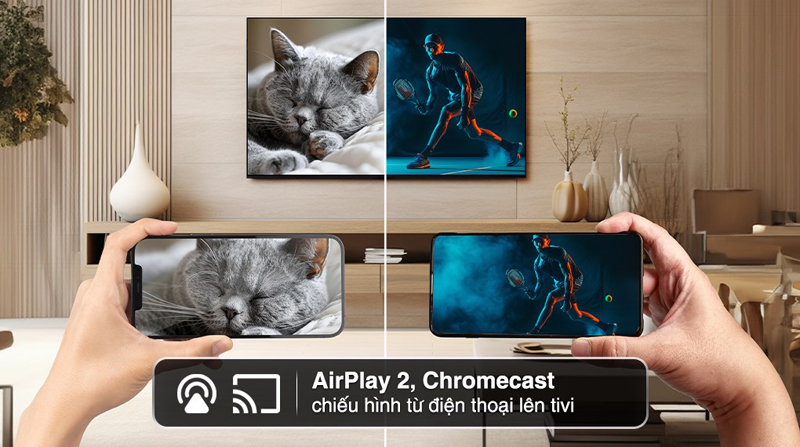 Chiếu nội dung từ điện thoại lên tivi thông qua ứng dụng AirPlay 2 và Chromecast.