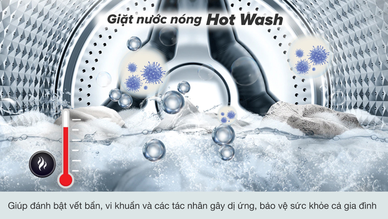 Công nghệ  giặt hơi nước Hot Wash sẽ giúp loại bỏ lên đến 99.9% chất gây dị ứng và vi khuẩn
