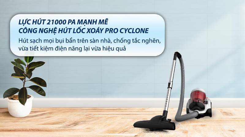 Công nghệ hút lốc xoáy Pro Cyclone, hút sạch mọi bụi bẩn