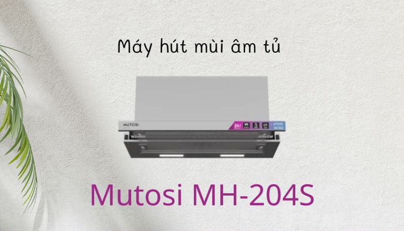 Máy hút mùi âm tủ Mutosi MH-204S 