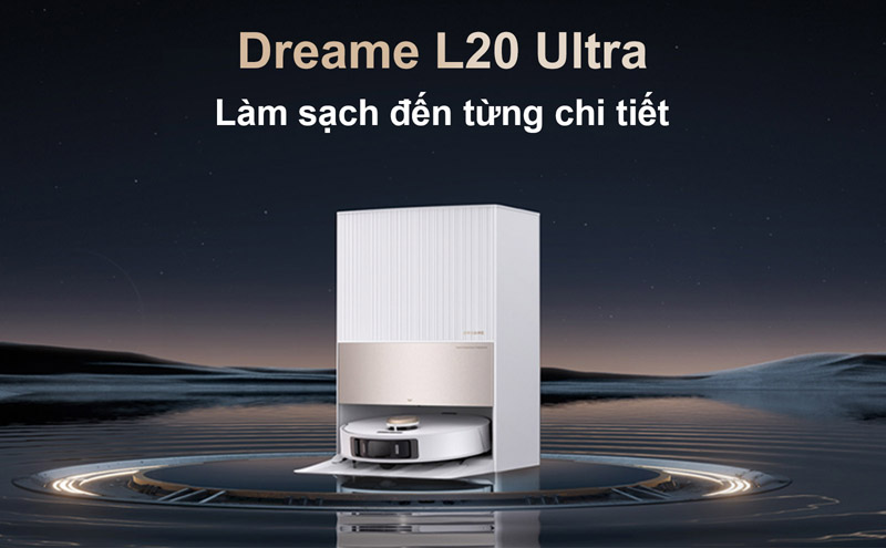 Robot hút bụi lau nhà Dreame L20 Ultra